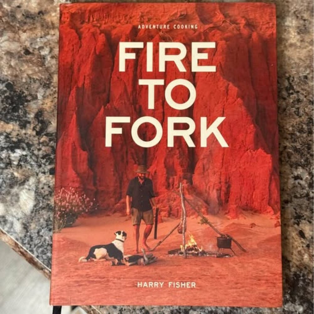 Fire to Fork Adventure Cooking Cookbook Harry Fisher